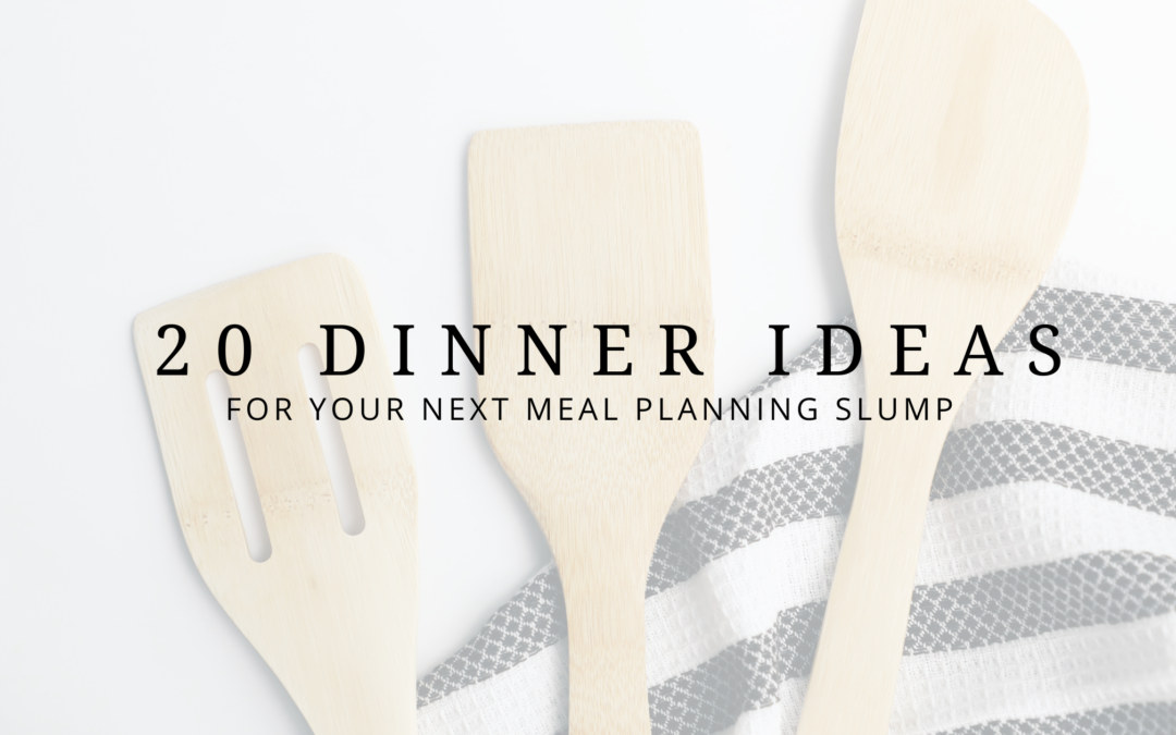 20 Dinner Ideas for Your Next Meal Planning Slump